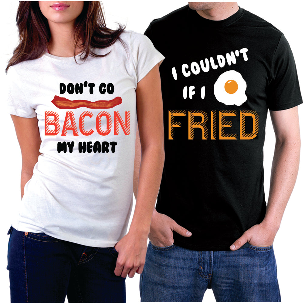 funny matching couple shirts "Don't Go Bacon My Heart" and "I Couldn't If I Fried"